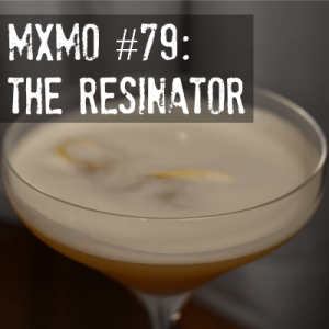 Mixology Monday & the “Resin” theme