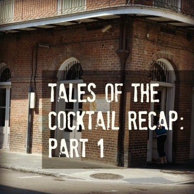 MTP – 07 – Tales of the Cocktail Recap: Part 1
