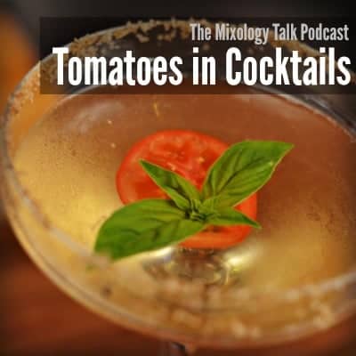 MTP – 19 – Late Summer Harvest: Using Tomatoes in Cocktails