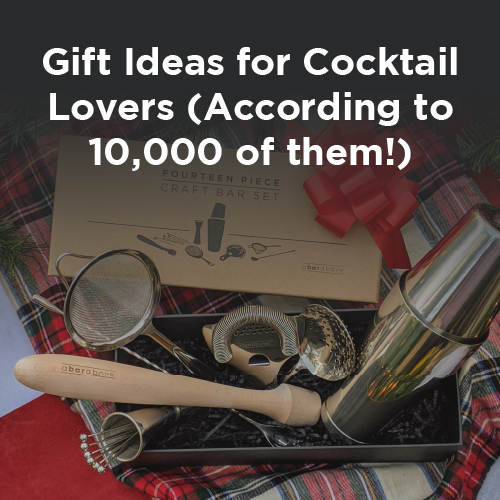 Gift Ideas for Cocktail Lovers (According to 10,000 of them!)